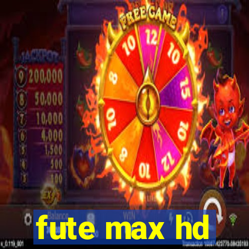 fute max hd